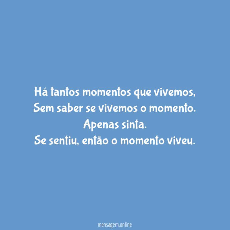 Há tantos momentos que vivemos