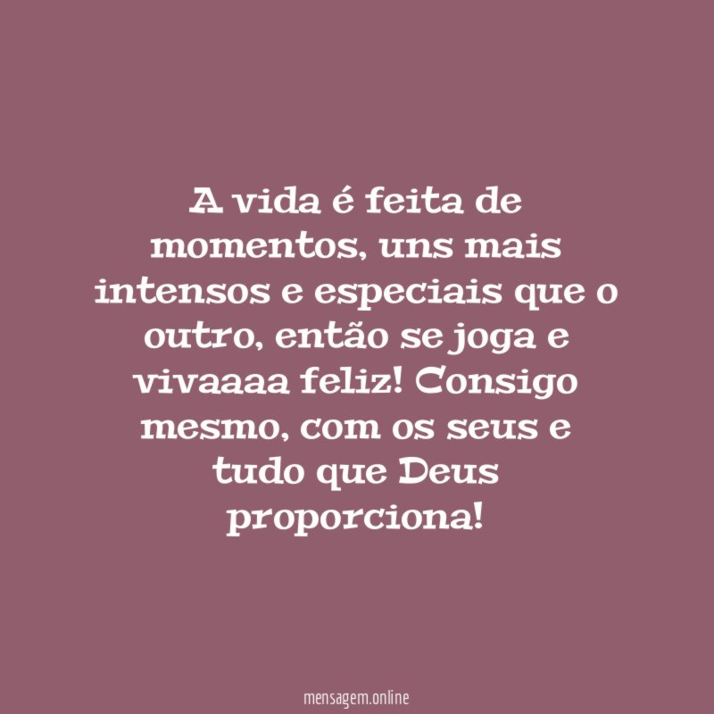 A vida é feita de momentos