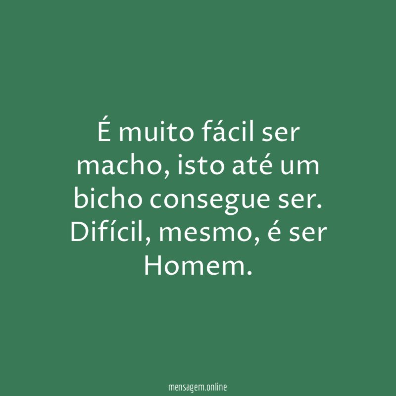 É muito fácil ser macho