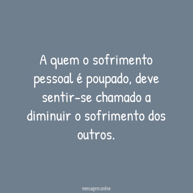 A quem o sofrimento pessoal é poupado