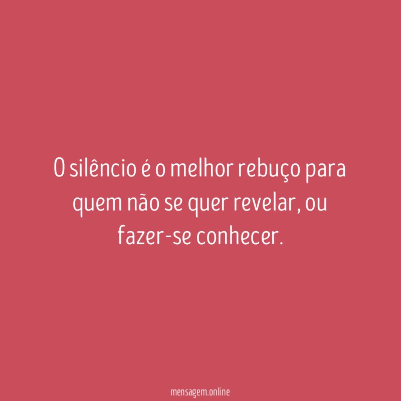 O silêncio é o melhor rebuço para quem
