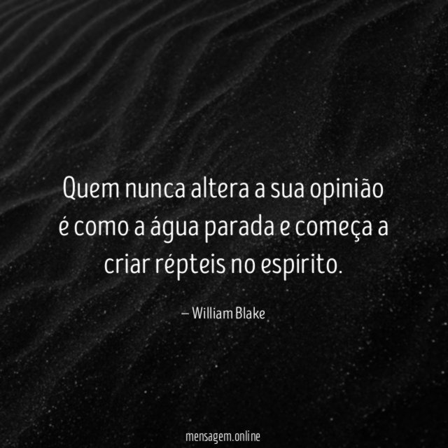 Quem nunca altera a sua opinião é como