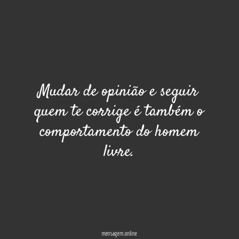 Mudar de opinião e seguir quem te corrige