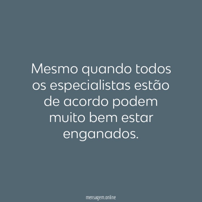 Mesmo quando todos os especialistas estão de acordo