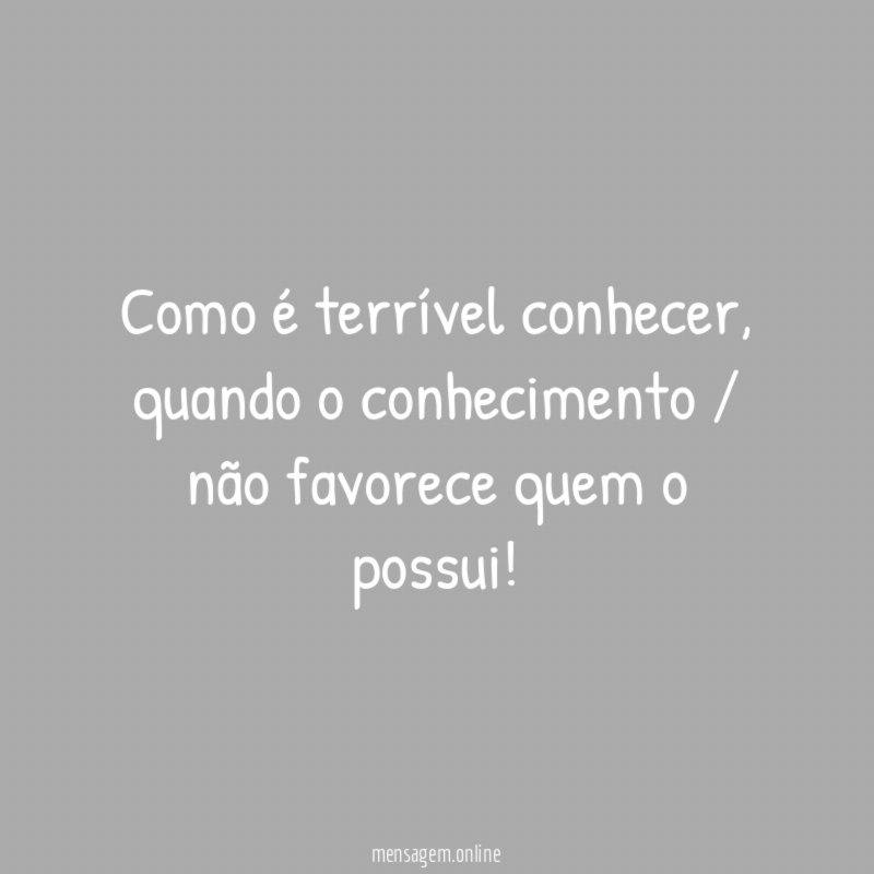 Como é terrível conhecer