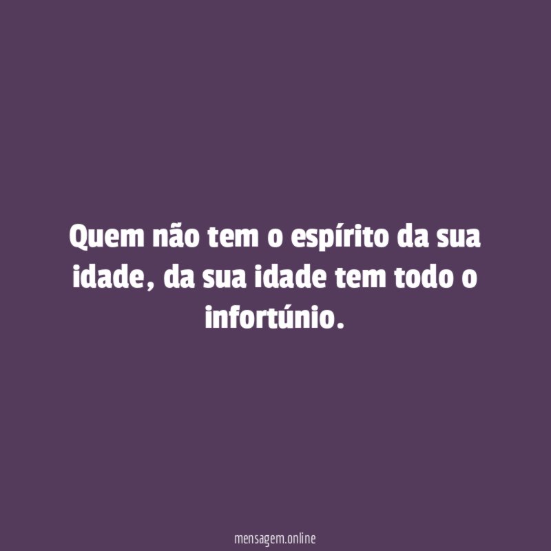Quem não tem o espírito da sua idade