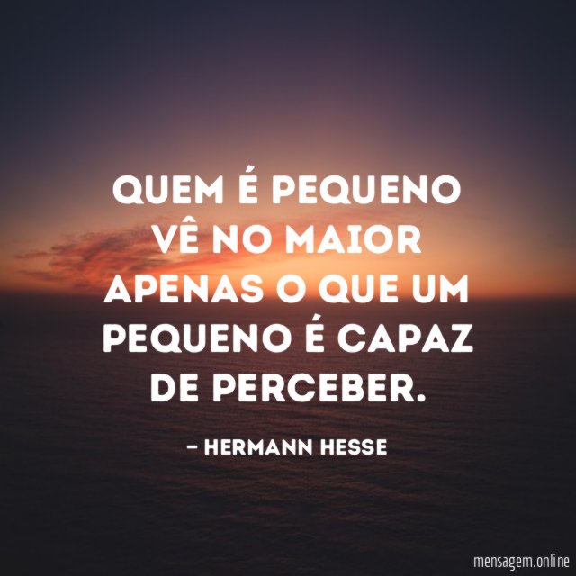 Quem é pequeno vê no maior apenas