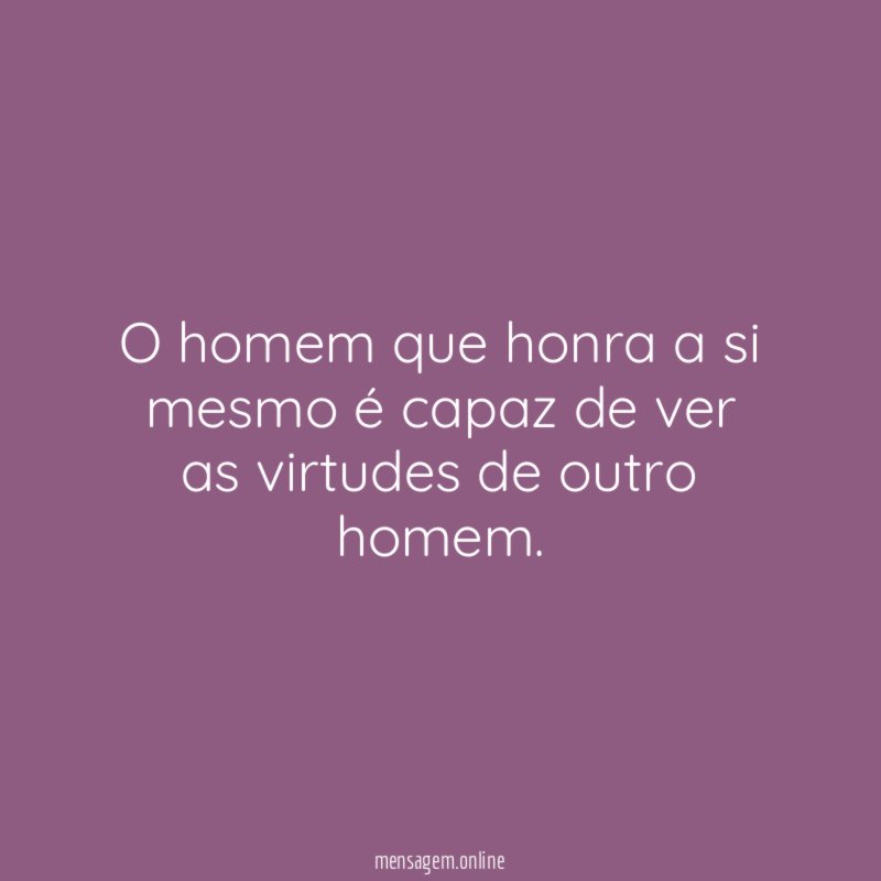 O homem que honra a si mesmo é