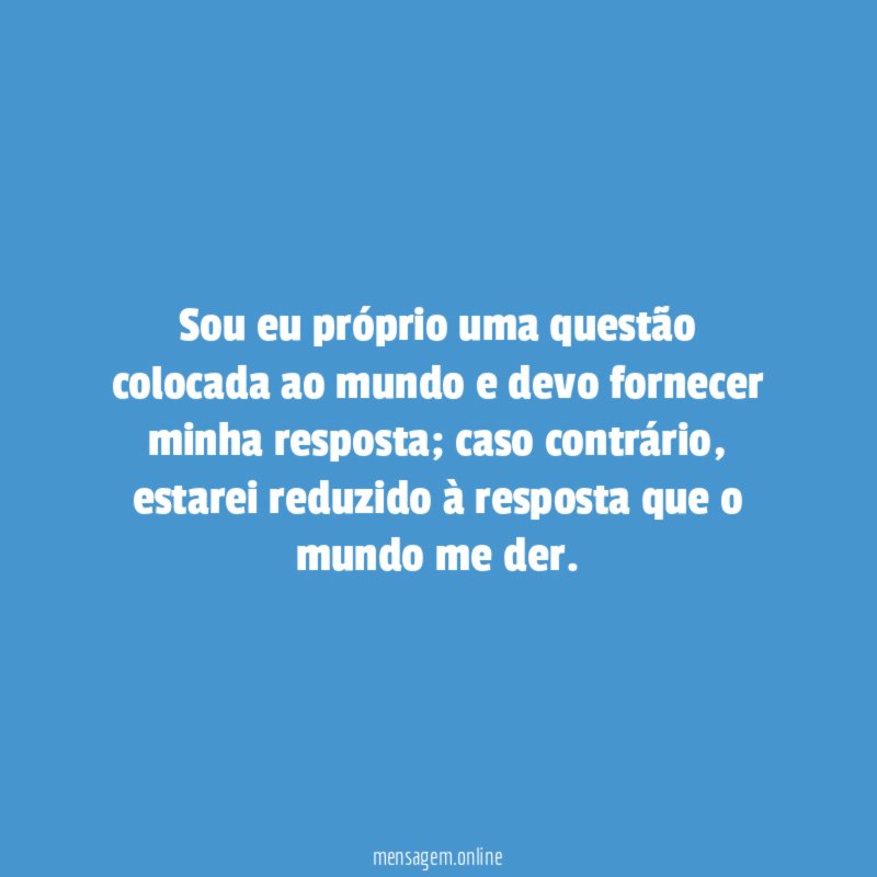 Sou eu próprio uma questão colocada ao mundo