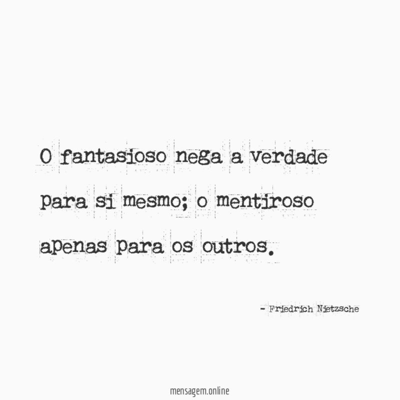 O fantasioso nega a verdade para si mesmo