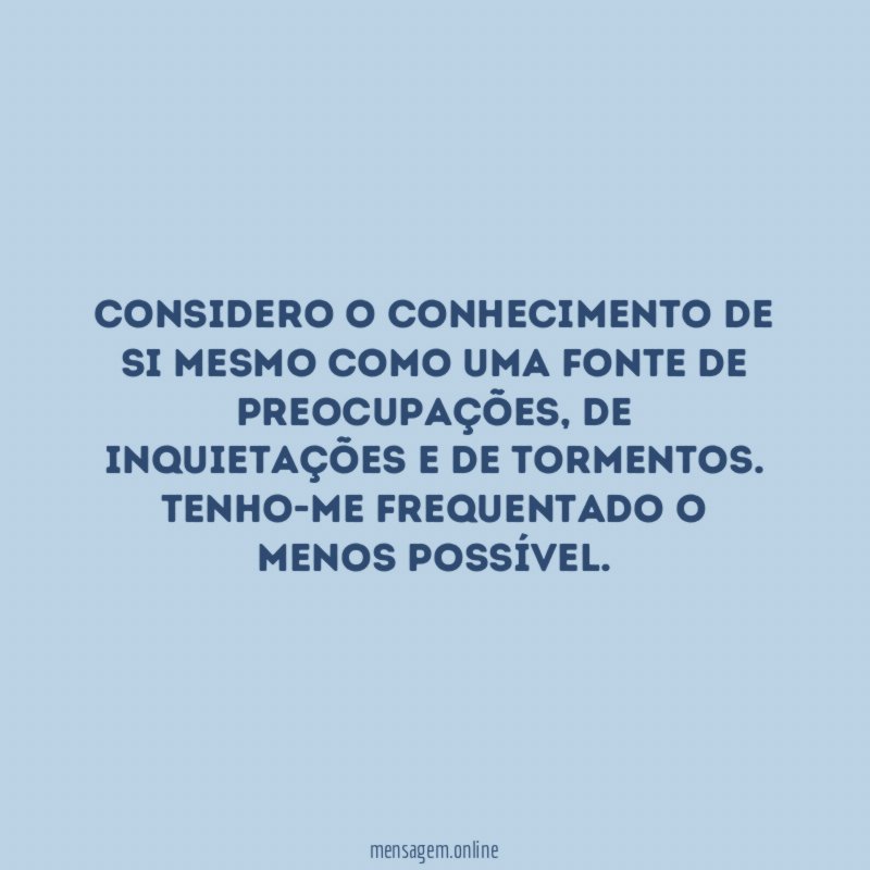 Considero o conhecimento de si mesmo como uma fonte de preocupações
