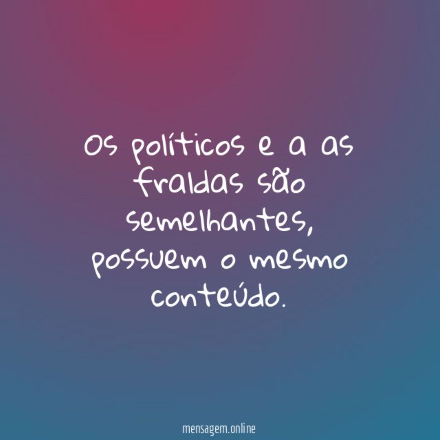 Os políticos e a as fraldas são semelhantes
