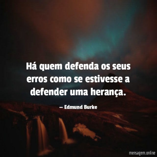 Há quem defenda os seus erros como se