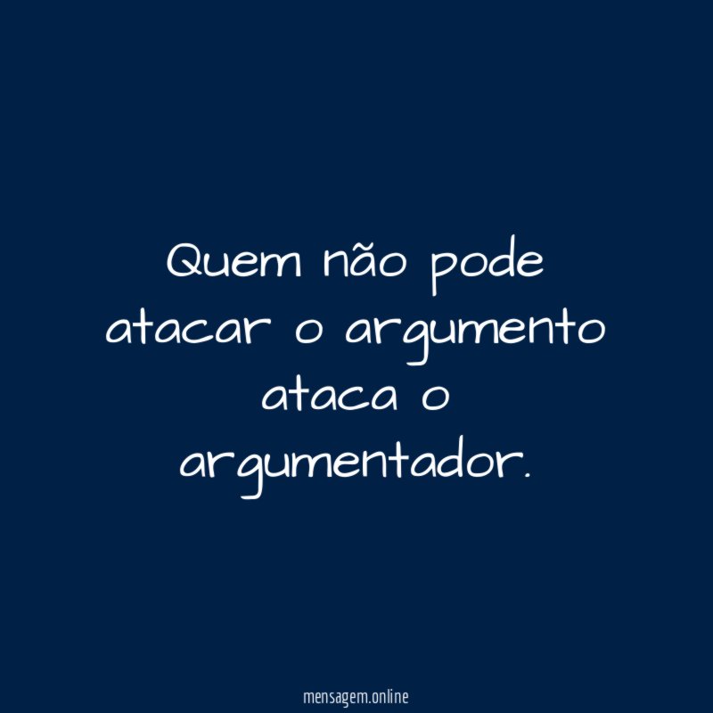 Quem não pode atacar o argumento ataca o argumentador