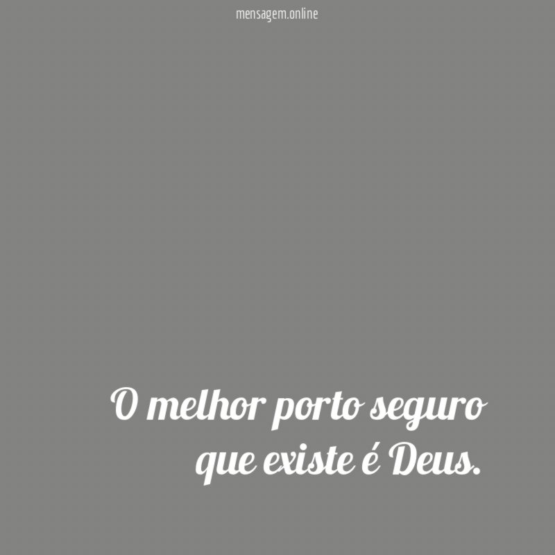 O melhor porto seguro que existe é Deus