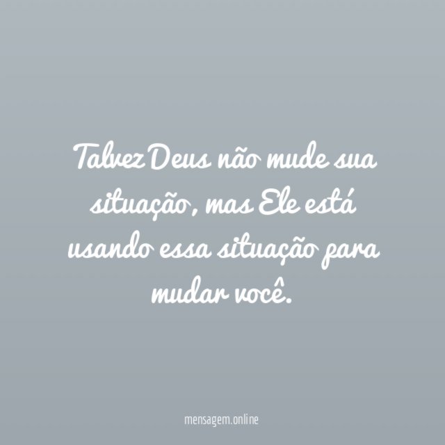 Talvez Deus não mude sua situação