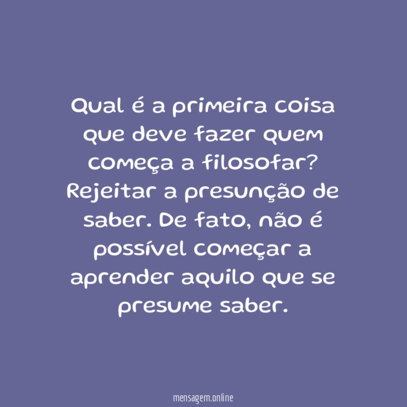 Qual é a primeira coisa que deve fazer quem começa a filosofar