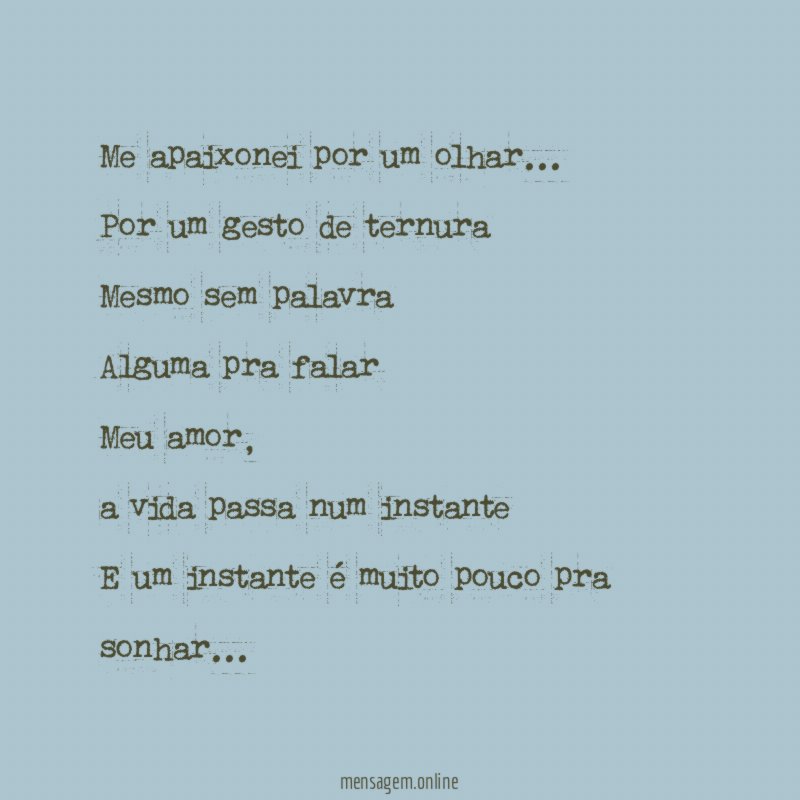 Me apaixonei por um olhar…
Por um gesto de ternura
Mesmo sem palavra
Alguma pra falar