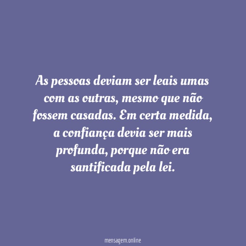 As pessoas deviam ser leais umas com as outras