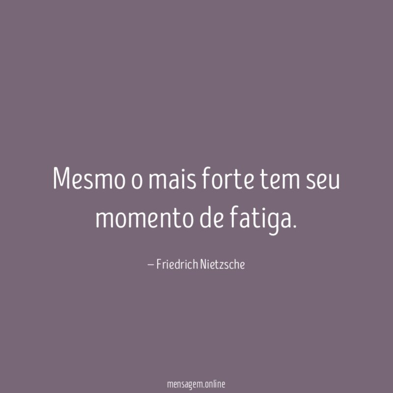 Mesmo o mais forte tem seu momento de fatiga