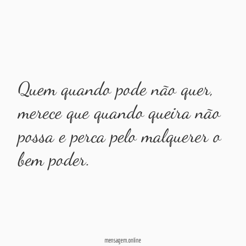 Quem quando pode não quer