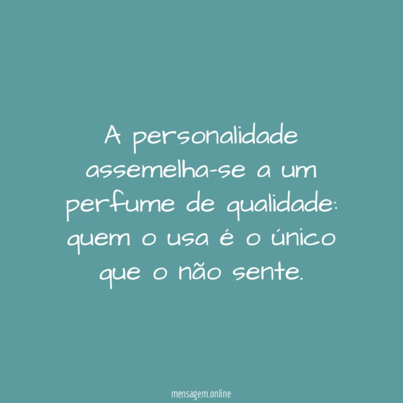 A personalidade assemelha-se a um perfume de qualidade