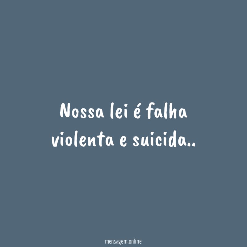 nossa lei é falha violenta e suicida