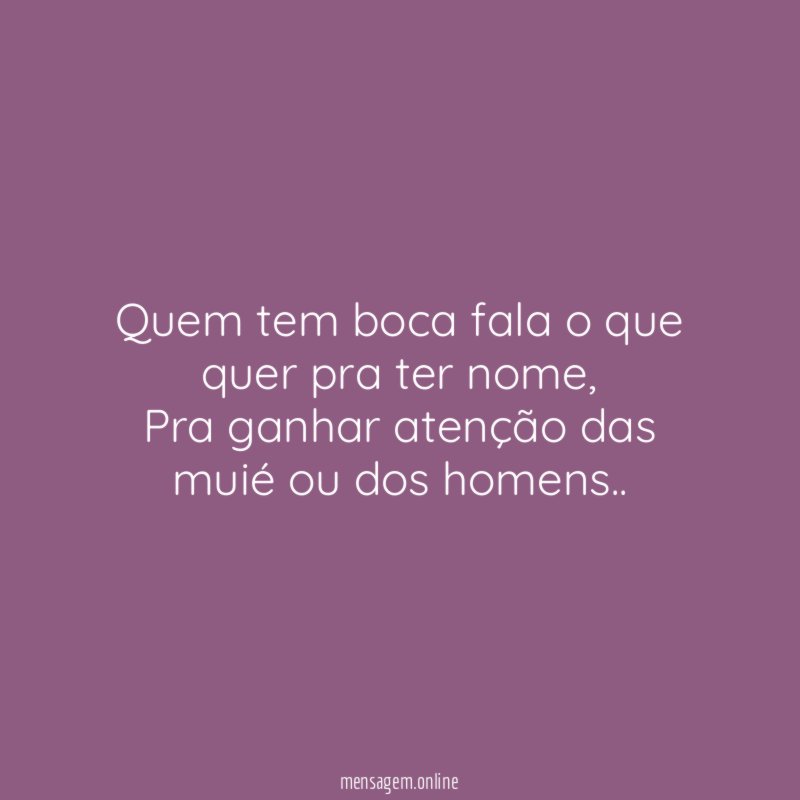Quem tem boca fala o que quer pra ter nome
