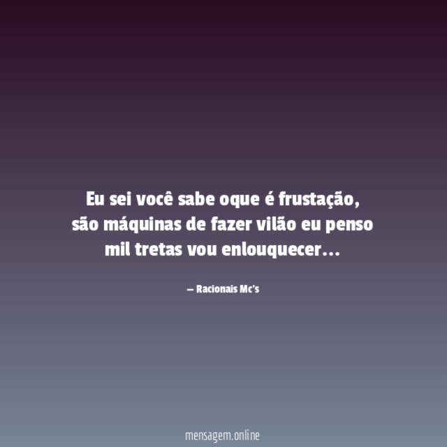 Eu sei você sabe oque é frustação