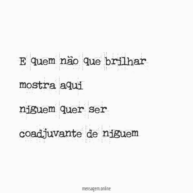 E quem não que brilhar mostra aqui niguem quer