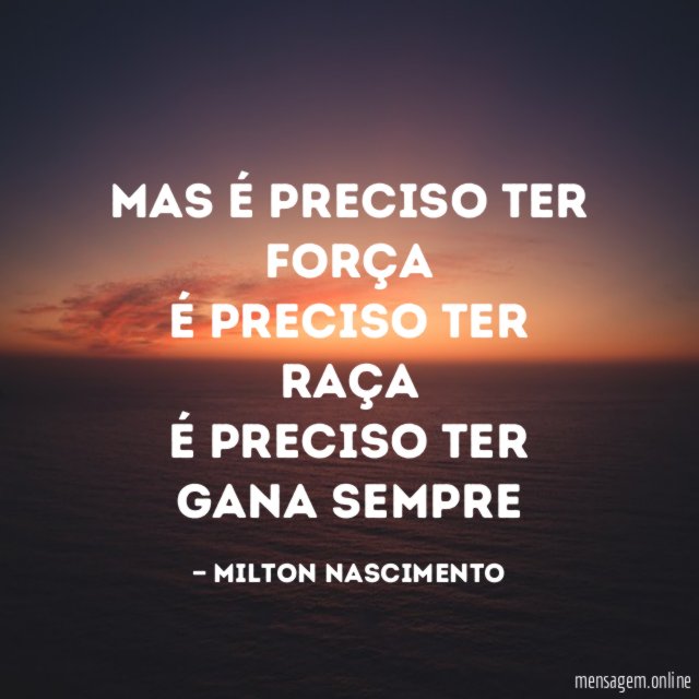Mas é preciso ter força É preciso ter raça É