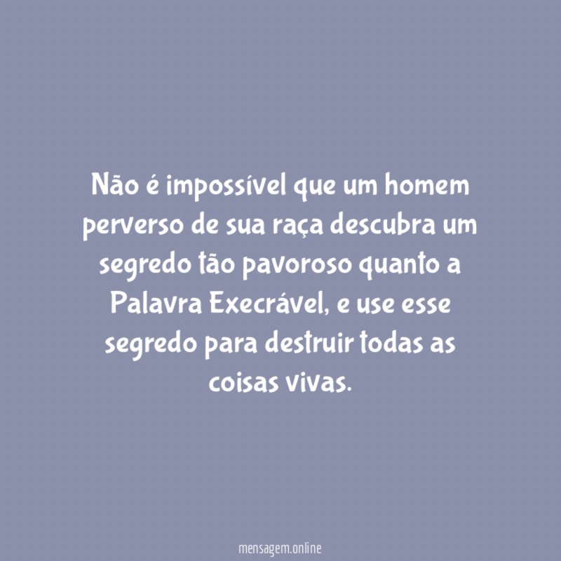 Não é impossível que um homem perverso de
