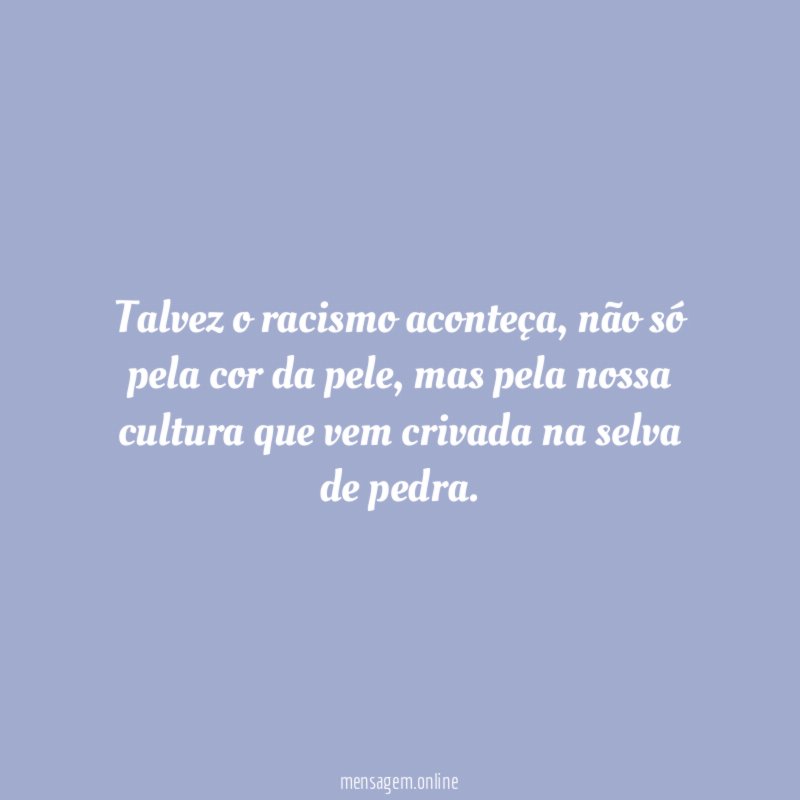 Talvez o racismo aconteça