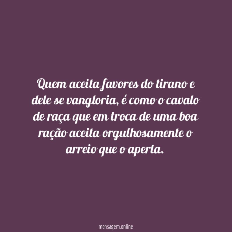 Quem aceita favores do tirano e dele se vangloria