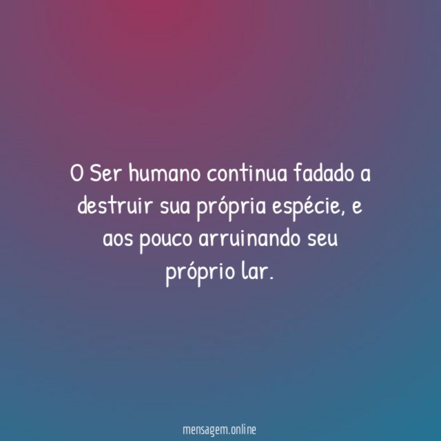 O Ser humano continua fadado a destruir sua própria espécie