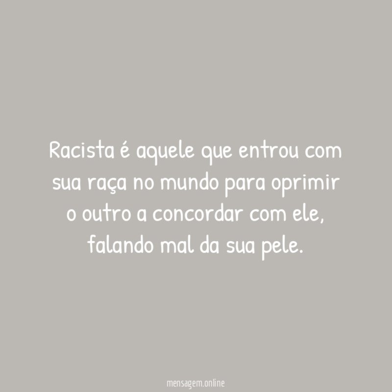 Racista é aquele que entrou com sua raça