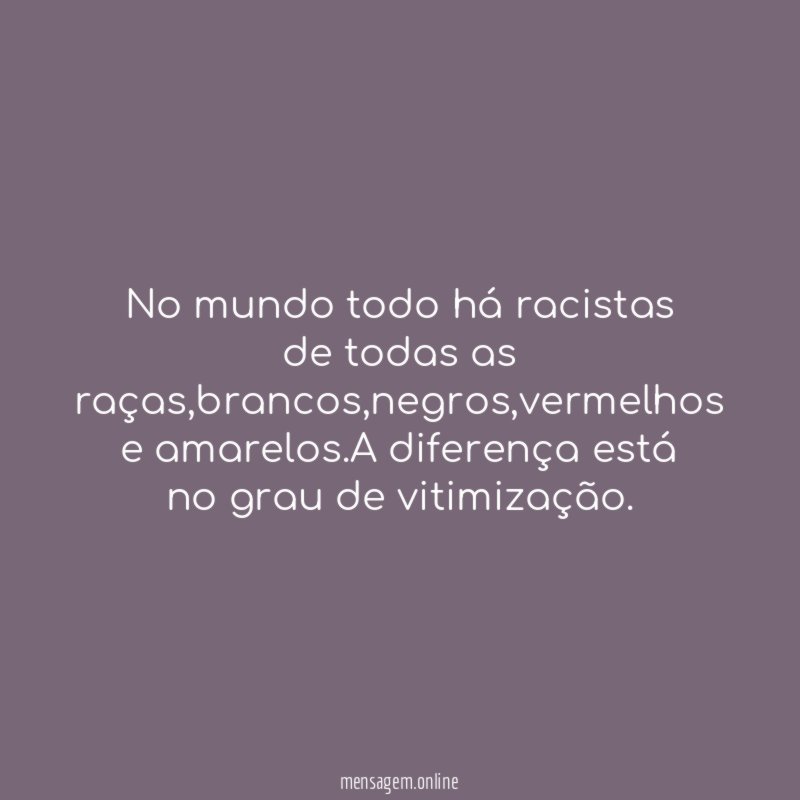No mundo todo há racistas de todas as raças