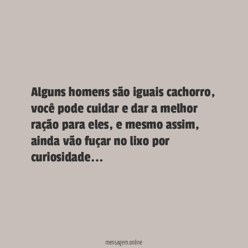 Alguns homens são iguais cachorro