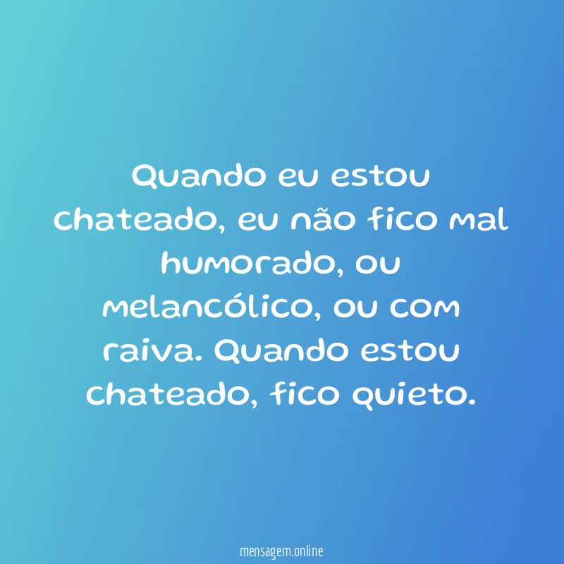 Quando eu estou chateado