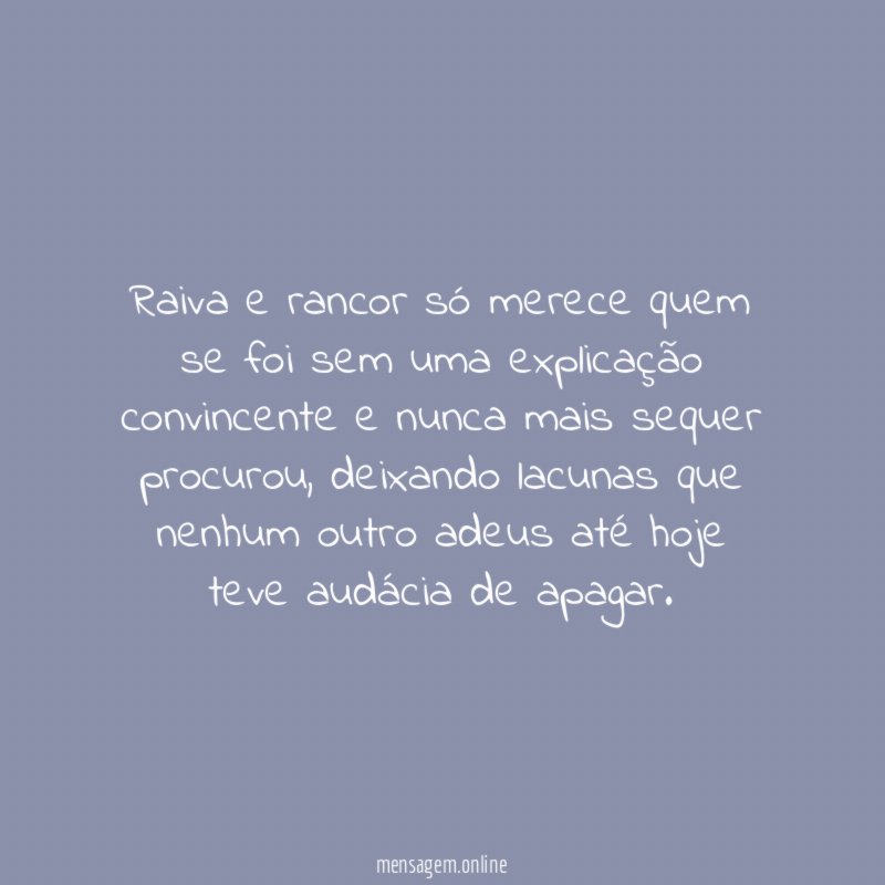 Raiva e rancor só merece quem se foi