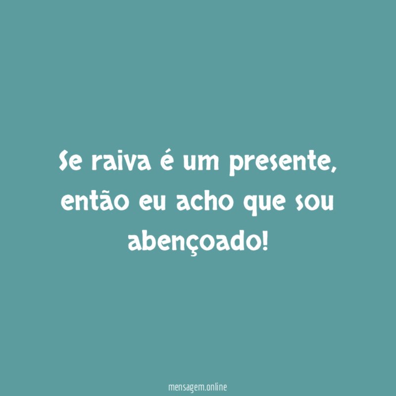Se raiva é um presente