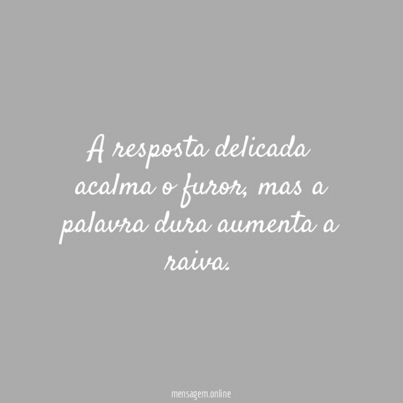 A resposta delicada acalma o furor