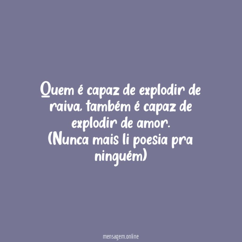 Quem é capaz de explodir de raiva