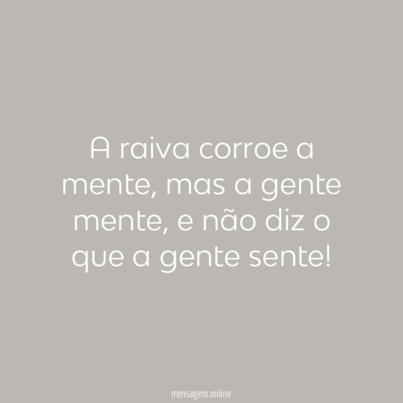 A raiva corroe a mente