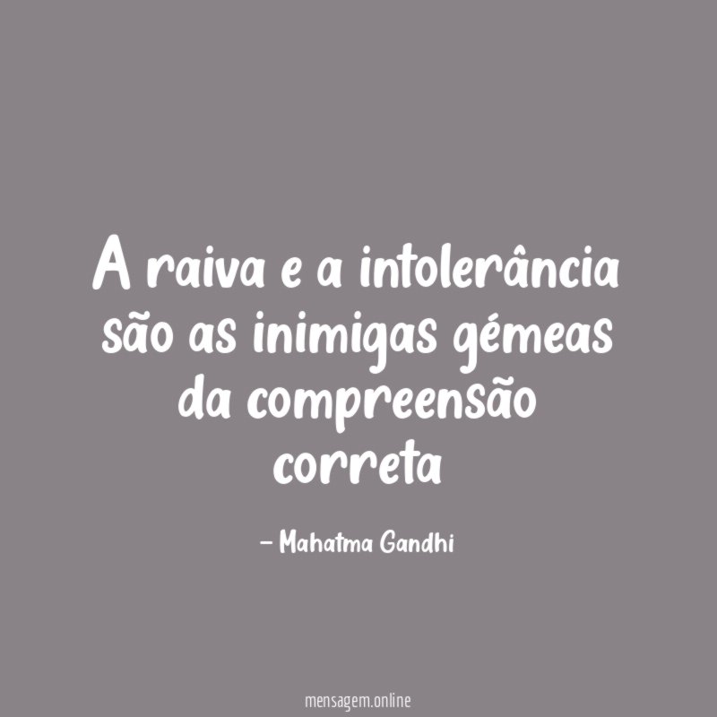 A raiva e a intolerância são as inimigas