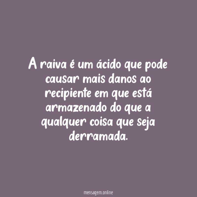 A raiva é um ácido que pode causar
