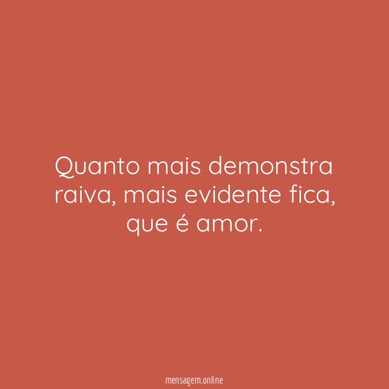 Quanto mais demonstra raiva