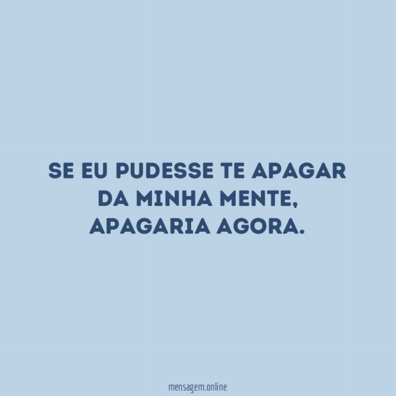 Se eu pudesse te apagar da minha mente
