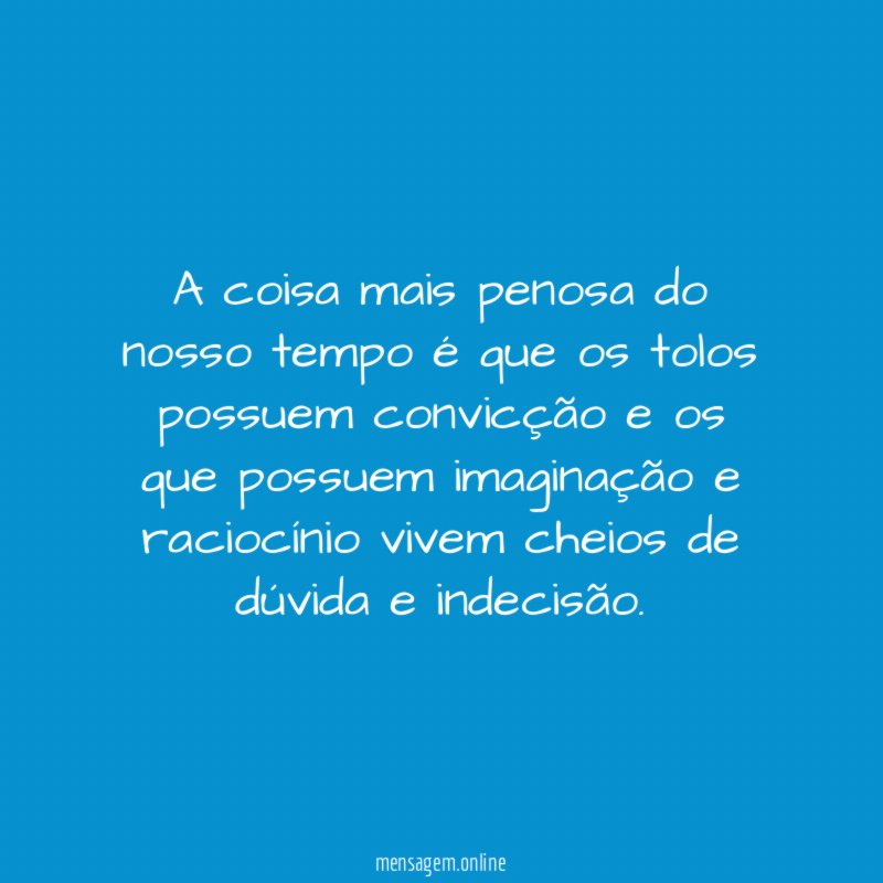 A coisa mais penosa do nosso tempo é