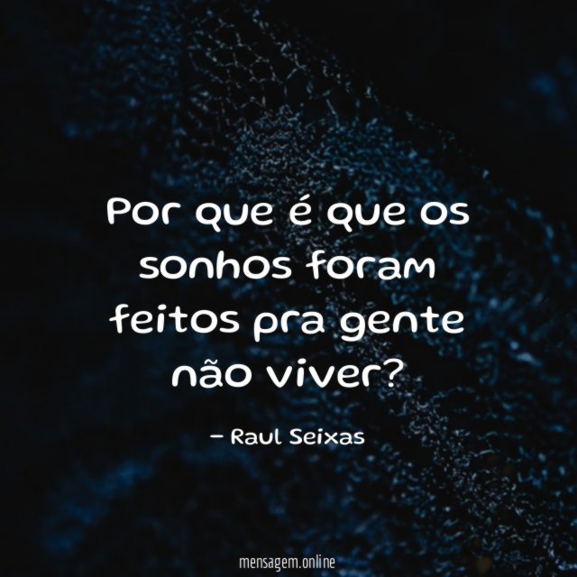 Por que é que os sonhos foram feitos pra gente não viver